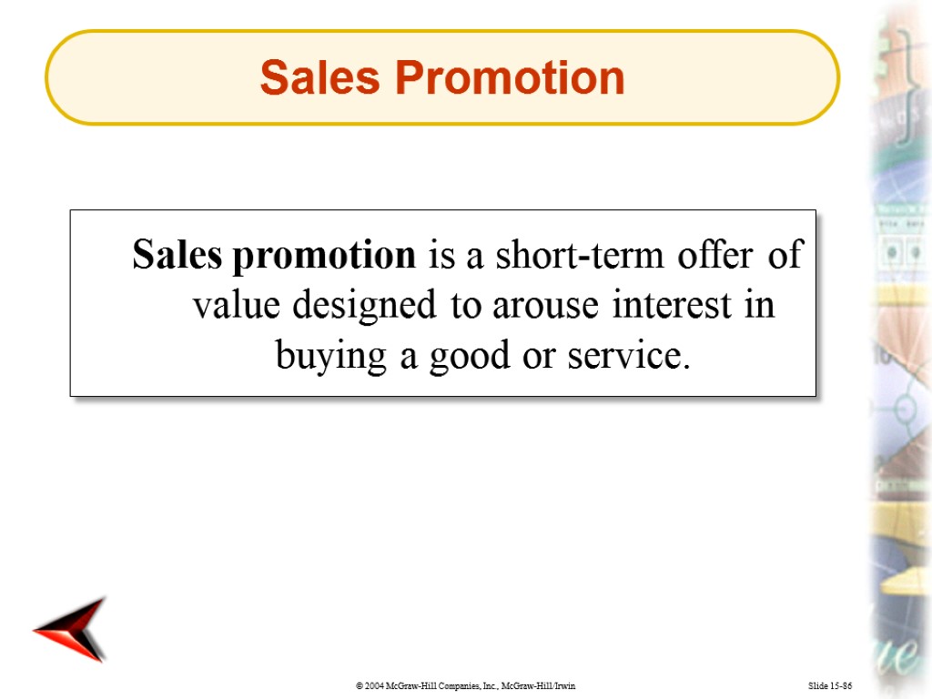 Slide 15-86 Sales promotion is a short-term offer of value designed to arouse interest